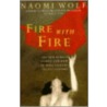 Fire With Fire by Naomi Wolf