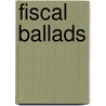 Fiscal Ballads by Jocelyn Henry C. Graham Harry Graham