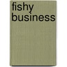 Fishy Business by Unknown