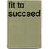 Fit to Succeed