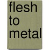 Flesh To Metal door Rolf Hellebust