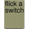 Flick a Switch door Anna Prokos