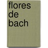 Flores de Bach door Dr Ricardo Orozco