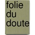 Folie Du Doute
