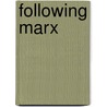 Following Marx by Michael A. Lebowitz