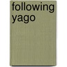 Following Yago door Karen Rouse