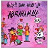 Help!! daar heb je Abraham!!! door Onbekend