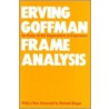 Frame Analysis door Erving Goffman
