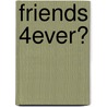 Friends 4ever? by Catherine Hapka