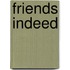 Friends Indeed