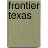 Frontier Texas door Robert F. Pace