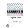 Fugitive Poems by Elizabeth C. Jones