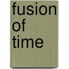 Fusion Of Time door Dan Rohlfing