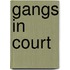 Gangs in Court