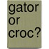 Gator or Croc?