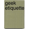 Geek Etiquette by Kirrily Robert