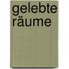 Gelebte Räume door Barbara Sternthal