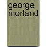 George Morland by Sir Ralph Richardson