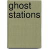 Ghost Stations door Bruce Barrymore Halfpenny