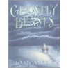 Ghostly Beasts door Joan Aitken