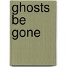 Ghosts Be Gone by Marcia T. Jones