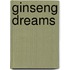 Ginseng Dreams
