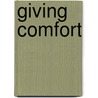 Giving Comfort door Linda Breiner Milstein