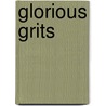 Glorious Grits door Susan McEwen McIntosh