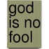 God Is No Fool