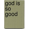 God Is So Good door Zondervan