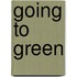Going to Green