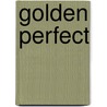 Golden Perfect by Joe Kelly