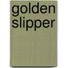 Golden Slipper by Anna Katharine Green