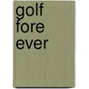 Golf Fore Ever by Mike D'auria