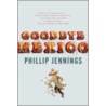 Goodbye Mexico by Phillip Jennings