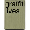Graffiti Lives door Gregory J. Snyder