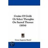 Grains Of Gold by Cyrus Augustus Bartol