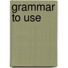 Grammar To Use by William Dodge Lewis