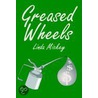 Greased Wheels by Linda Mickey