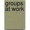 Groups at Work by Unknown