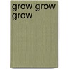Grow Grow Grow by Barbara Riley