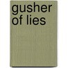 Gusher of Lies by Robert Byrce