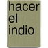 Hacer El Indio