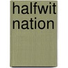 Halfwit Nation door Paul Stokes