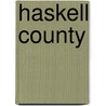 Haskell County door Haskell County Historical and Genealogic