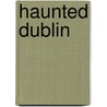 Haunted Dublin door Dave Walsh