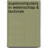 Supercomputers in wetenschap & techniek