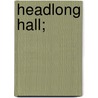 Headlong Hall; by Thomas Love Peacock