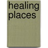 Healing Places door Wilbert M. Gesler