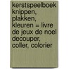 Kerstspeelboek knippen, plakken, kleuren = Livre de jeux de Noel decouper, coller, colorier